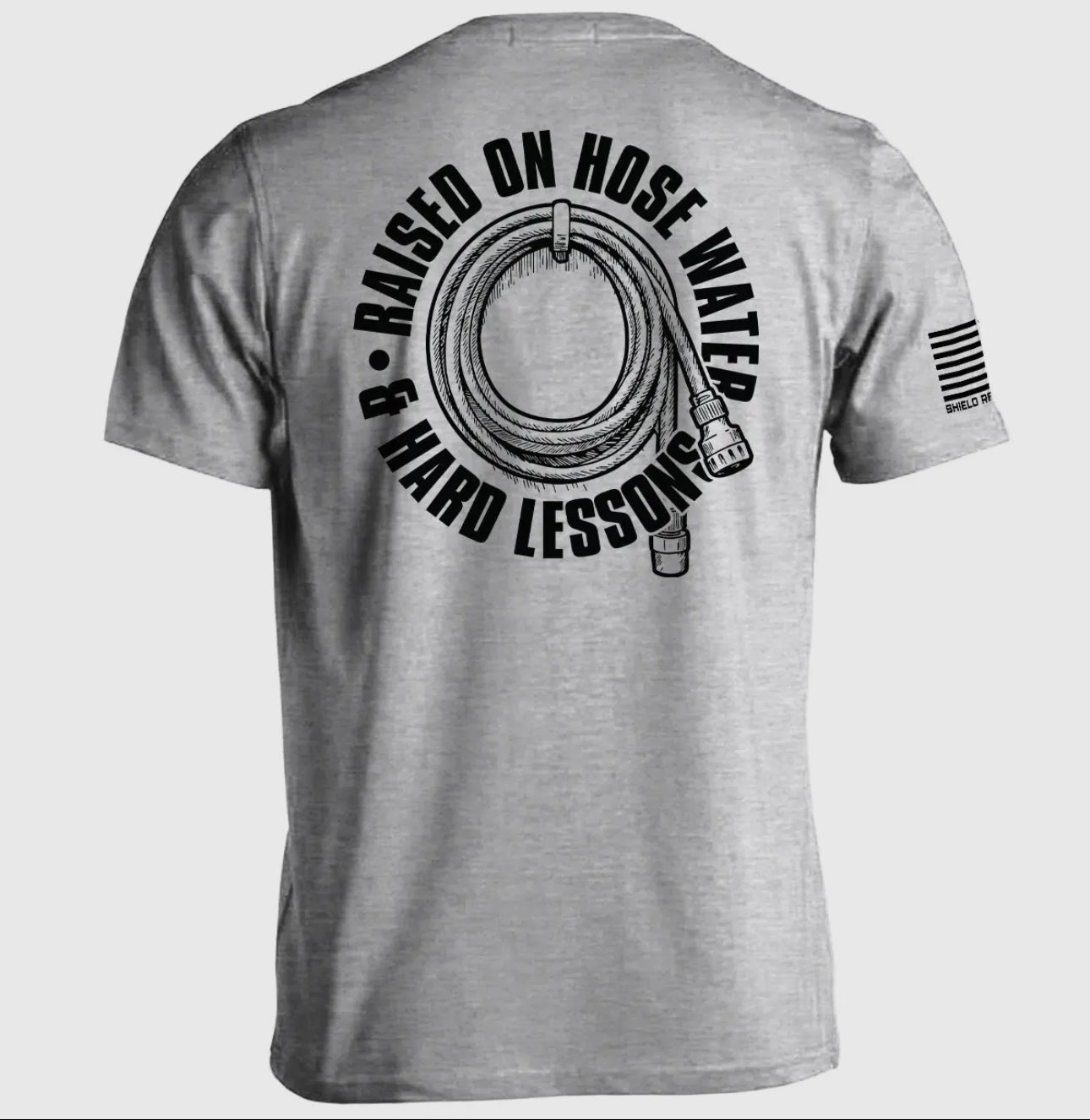 Raised on Hose Water and Hard Lessons Tee