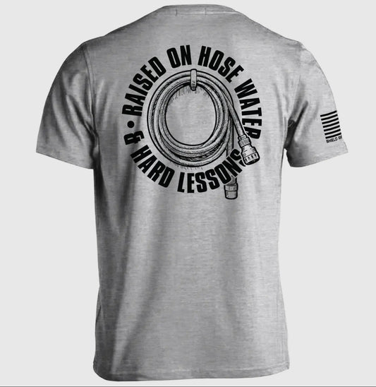Raised on Hose Water and Hard Lessons Tee