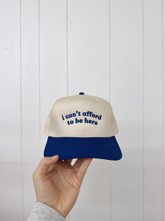 i can’t afford to be here Trucker Hat